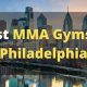 Top 5 MMA Gyms in Philadelphia: Train Like a Pro | Ultimate Guide to MMA: Training, Techniques, and Top Fighters in The World